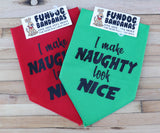 Christmas Bandana - I Make Naughty Look Nice